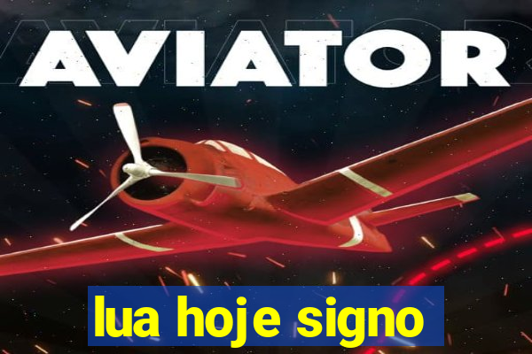 lua hoje signo